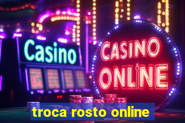 troca rosto online